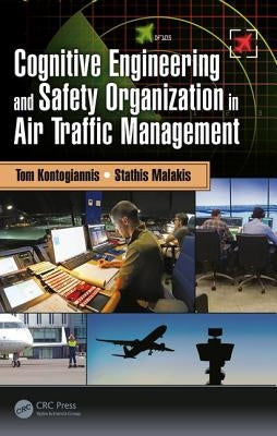 Cognitive Engineering and Safety Organization in Air Traffic Management by Kontogiannis, Tom