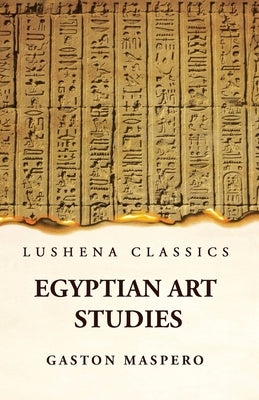 Egyptian Art Studies by Gaston Maspero