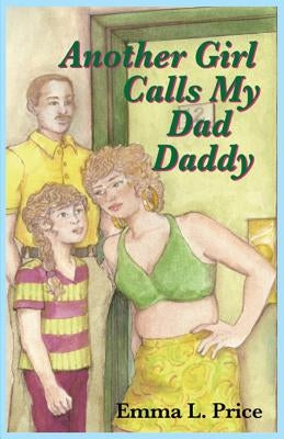 Another Girl Calls My Dad Daddy by Price, Emma