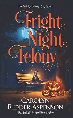 Fright Night Felony: The Witchy Holiday Cozy Series by Ridder Aspenson, Carolyn