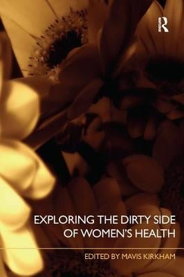 Exploring the Dirty Side of Women's Health by Kirkham, Mavis