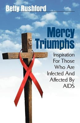 Mercy Triumphs: Inspiration for Those Infected or Affected by AIDS by Rushford, Betty