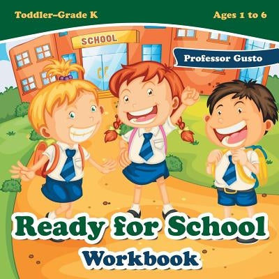 Ready for School Workbook Toddler-Grade K - Ages 1 to 6 by Gusto
