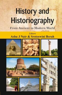 History and Historiography: From Ancient to Modern World by Nair, Ashu J.