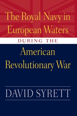 Royal Navy in European Waters During the American Revolutionary War by Syrett, David