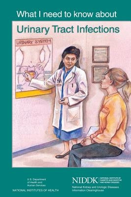 What I Need to Know About Urinary Tract Infections by Health, National Institutes of