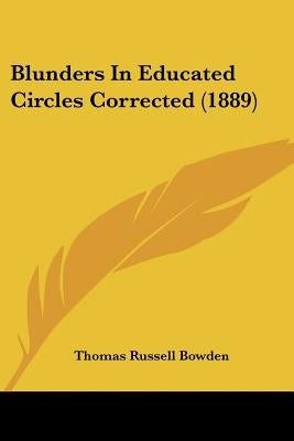 Blunders In Educated Circles Corrected (1889) by Bowden, Thomas Russell