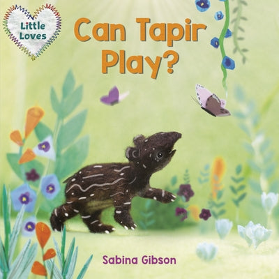 Can Tapir Play? (Little Loves) by Gibson, Sabina