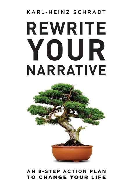 Rewrite Your Narrative: An 8-Step Action Plan to Change Your Life by Schradt, Karl-Heinz