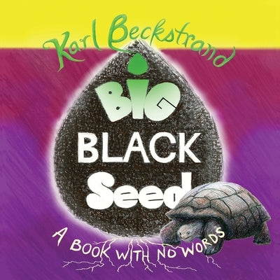 Big Black Seed: A Book with No Words by Beckstrand, Karl