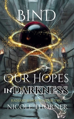 Bind Our Hopes in Darkness by Thorner, Nicole