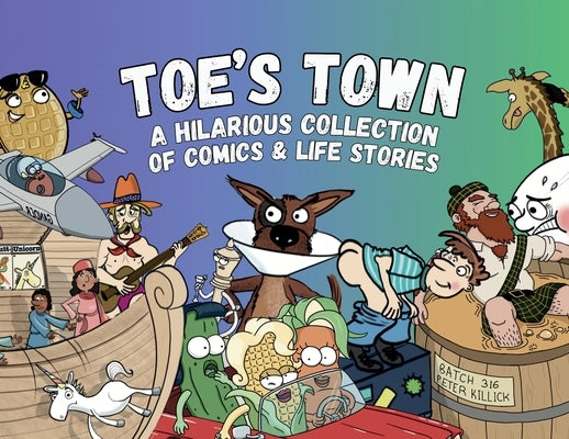 Toe's Town: A Hilarious Collection of Comics & Life Stories by Weber, Tory