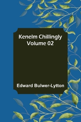 Kenelm Chillingly - Volume 02 by Lytton, Edward Bulwer Lytton