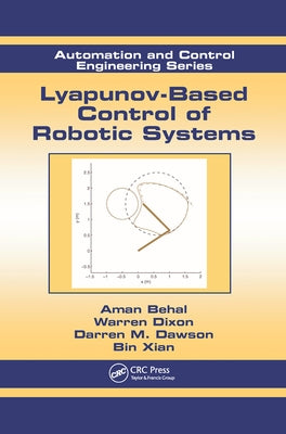 Lyapunov-Based Control of Robotic Systems by Behal, Aman