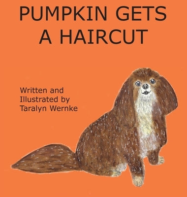 Pumpkin Gets a Haircut by Wernke, Taralyn