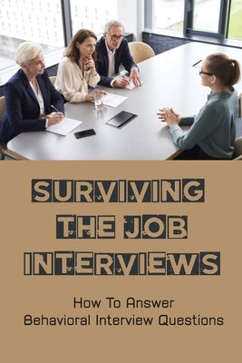 Surviving The Job Interviews: How To Answer Behavioral Interview Questions: Relax Your Mind by Shurts, Israel