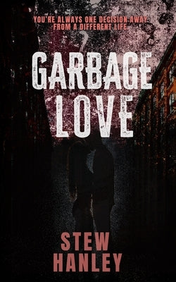 Garbage Love by Hanley, Stew