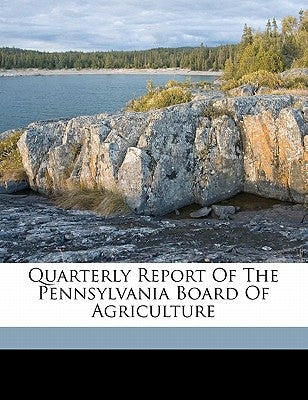 Quarterly Report of the Pennsylvania Board of Agriculture by Pennsylvania State Board of Agriculture