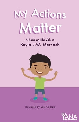 My Actions Matter: A Book on Life Values by Marnach, Kayla J. W.