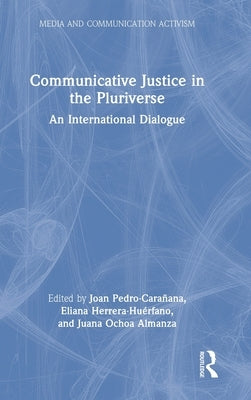 Communicative Justice in the Pluriverse: An International Dialogue by Pedro-Carañana, Joan