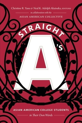 Straight A's: Asian American College Students in Their Own Words by Yano, Christine R.