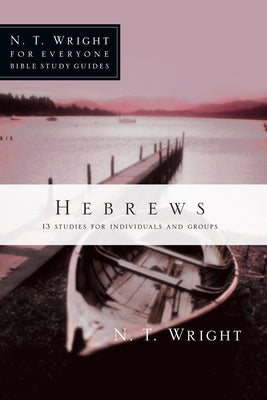 Hebrews: 13 Studies for Individuals and Groups by Wright, N. T.