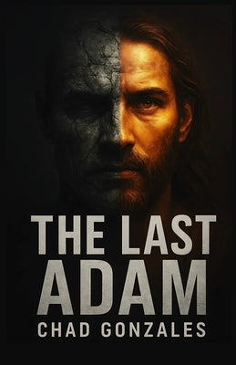 The Last Adam by Gonzales, Chad
