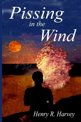 Pissing in the Wind by Harvey, Henry