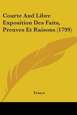 Courte And Libre Exposition Des Faits, Preuves Et Raisons (1799) by France