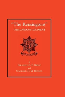 The Kensingtons 13th London Regiment by Bailey, O. F.