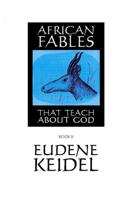 African Fables, Book II: That Teach about God by Keidel, Eudene