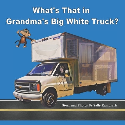 What's That in Grandma's Big White Truck? by Kamprath, Sally