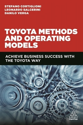 Toyota Methods and Operating Models: Achieve Business Success with the Toyota Way by Cortiglioni, Stefano