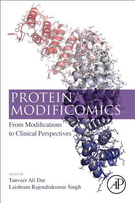 Protein Modificomics: From Modifications to Clinical Perspectives by Dar, Tanveer Ali