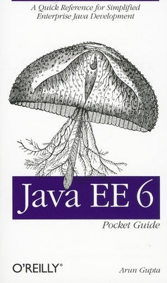 Java Ee 6 Pocket Guide: A Quick Reference for Simplified Enterprise Java Development by Gupta, Arun