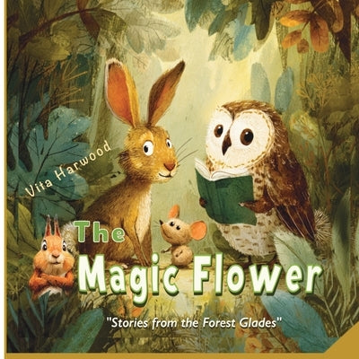 The Magic Flower: A story about friendship, courage, and magic by Harwood, Vita