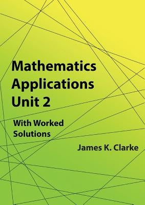 Mathematics Applications Unit 2 by Clarke, James K.