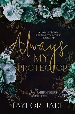 Always My Protector: Friends to Lovers Sweet Romance by Jade, Taylor