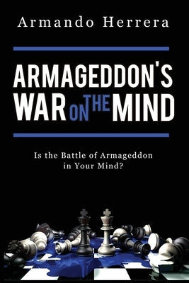 Armageddon's War on the Mind: Is the Battle of Armageddon in Your Mind? by Herrera, Armando