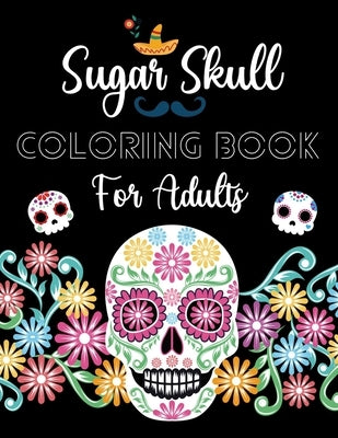 Sugar Skull Coloring Book For Adults: Day Of The Dead Activity Book For Fun & Relaxation by Tricky, Sneaky