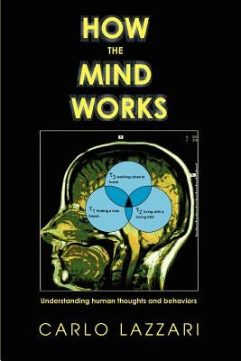 How The Mind Works: Understanding human thoughts and behaviors by Lazzari, Carlo