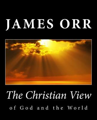 The Christian View of God and the World by Orr, James