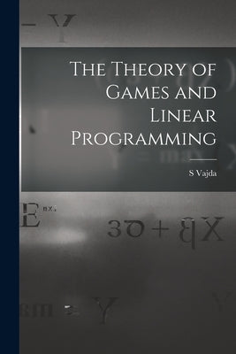 The Theory of Games and Linear Programming by Vajda, S.