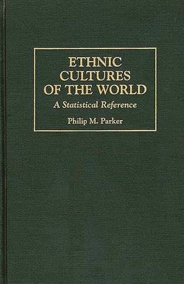 Ethnic Cultures of the World: A Statistical Reference by Parker, Philip