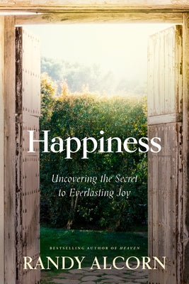 Happiness: Uncovering the Secret to Everlasting Joy by Alcorn, Randy