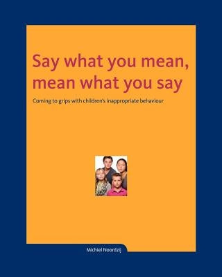 Say what you mean, mean what you say by Noordzij, Michiel
