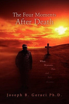 The Four Moments After Death by Geraci, Joseph B.