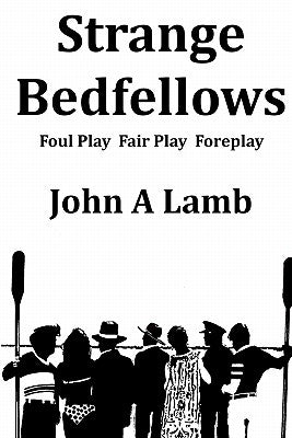 Strange Bedfellows: Foul Play Fair Play Foreplay by Lamb, John A.