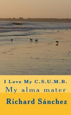 I love My C.S.U.M.B. by Sanchez, Richard