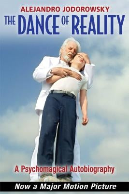 The Dance of Reality: A Psychomagical Autobiography by Jodorowsky, Alejandro